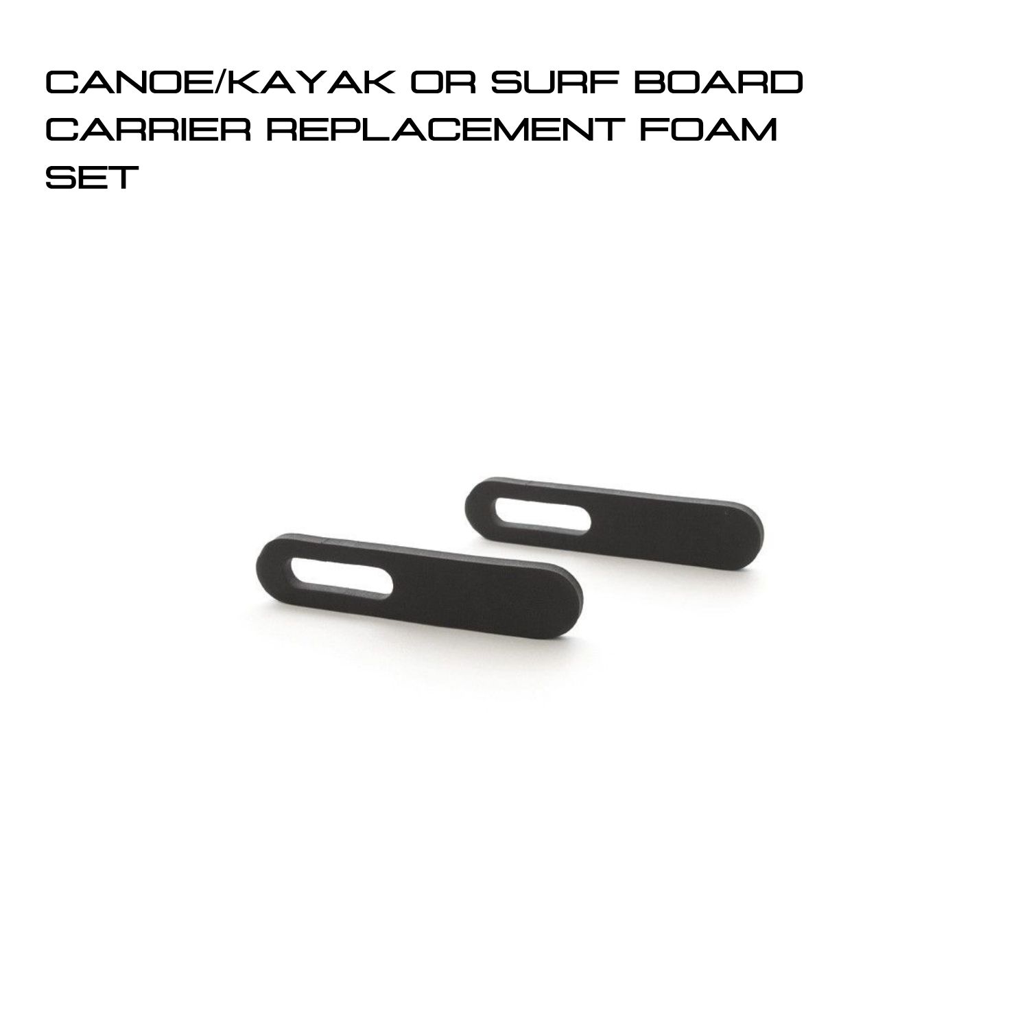 CANOEKAYAK OR SURF BOARD CARRIER REPLACEMENT FOAM SET CANOE/KAYAK OR SURF BOARD CARRIER REPLACEMENT FOAM SET - BY FRONT RUNNER - Image 1